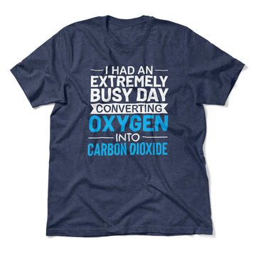 I Had An Extremely Busy Day Converting O2 To Co2 Men/Unisex T-Shirt in Heather Navy color